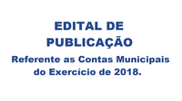 Edital de Publicação referente as Contas Municipais do Exercício de 2018.