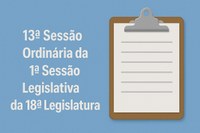 Pauta da 13ª Sessão Ordinária da 1ª Sessão Legislativa da 18ª Legislatura