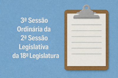 Pauta da 3ª Sessão Ordinária da 2ª Sessão Legislativa da 18ª Legislatura
