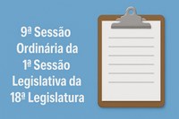 Pauta da 9ª Sessão Ordinária da 1ª Sessão Legislativa da 18ª Legislatura
